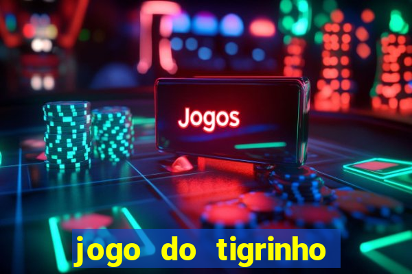 jogo do tigrinho bonus sem deposito